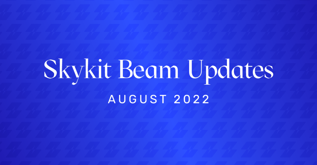 Skykit Beam Updates | Skykit Beam Digital Signage Updates August 2022